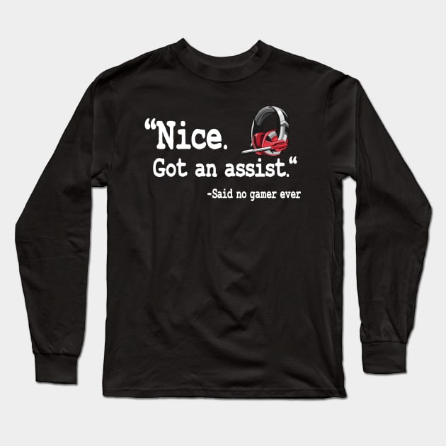 Nice Got An Assist Funny Gaming Quote Gamer Gift Long Sleeve T-Shirt by Kuehni